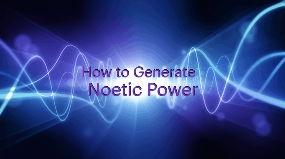 How to Generate Noetic Power